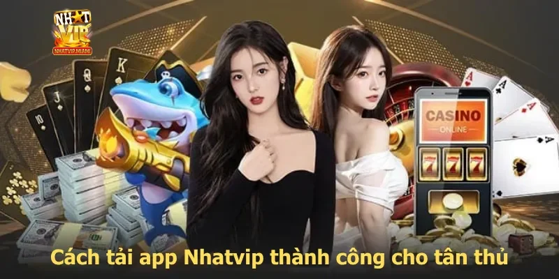 Cách tải app Nhatvip thành công cho tân thủ