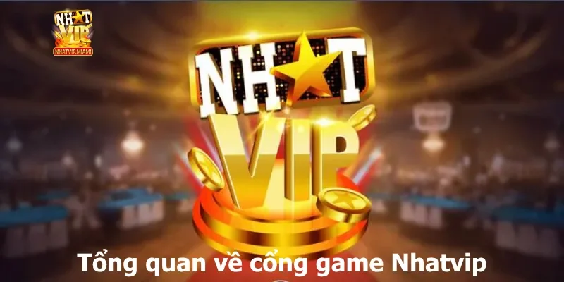 Tổng quan về cổng game Nhatvip